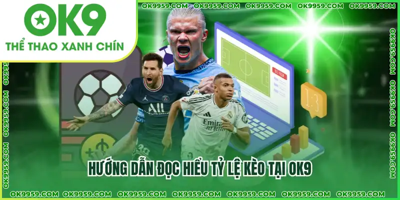 Hướng dẫn đọc hiểu tỷ lệ kèo tại OK9 Hướng dẫn đọc hiểu tỷ lệ kèo tại OK9