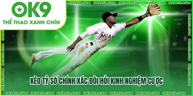 Kèo tỷ số chính xác đòi hỏi kinh nghiệm cược