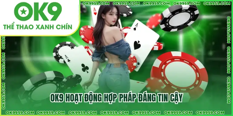OK9 hoạt động hợp pháp đáng tin cậy