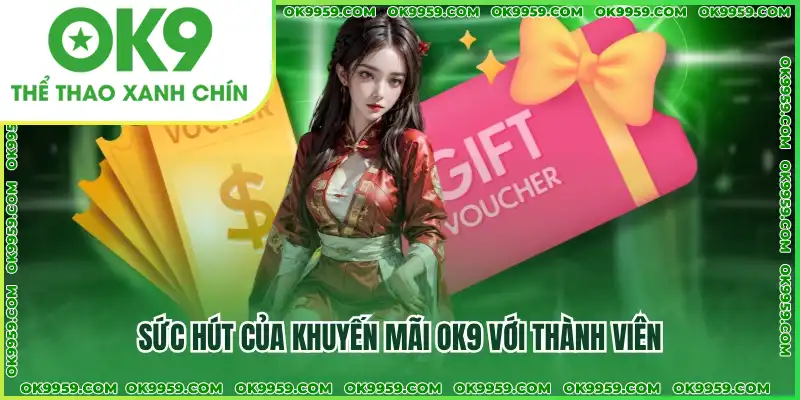 Sức hút của khuyến mãi OK9 với thành viên