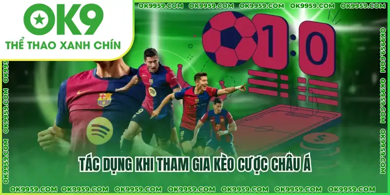 Tác dụng khi tham gia kèo cược Châu Á